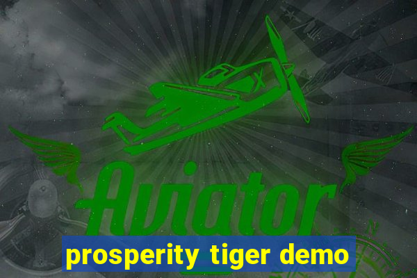 prosperity tiger demo